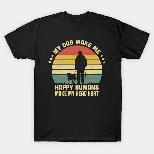 My Dog Make Me Happy Humans Make My Head Hurt Vintage T-Shirt by Vcormier